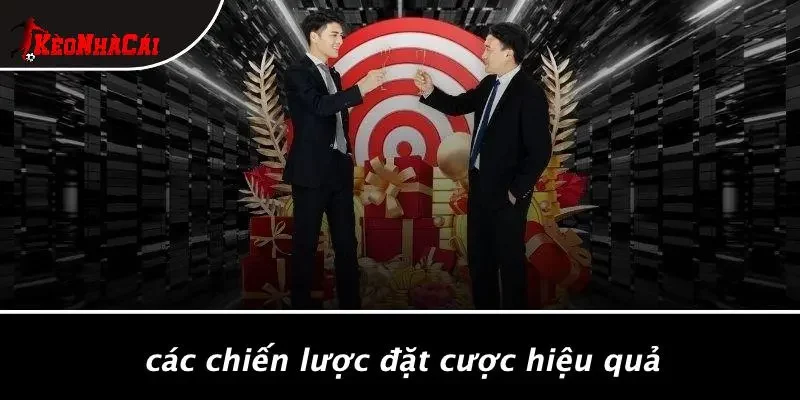 Các Chiến Lược Đặt Cược Hiệu Quả