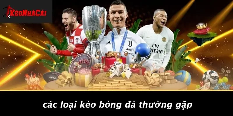 Các Loại Kèo Bóng Đá Thường Gặp