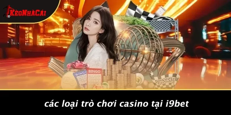 Các Loại Trò Chơi Casino Tại I9BET