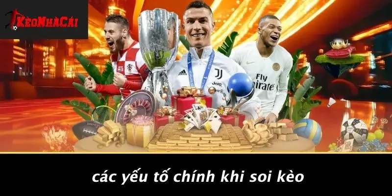 Các Yếu Tố Chính Khi Soi Kèo