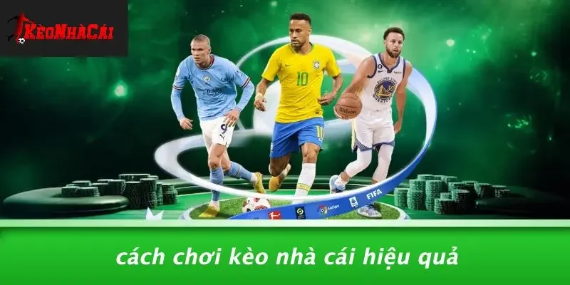 Cách Chơi Kèo Nhà Cái Hiệu Quả