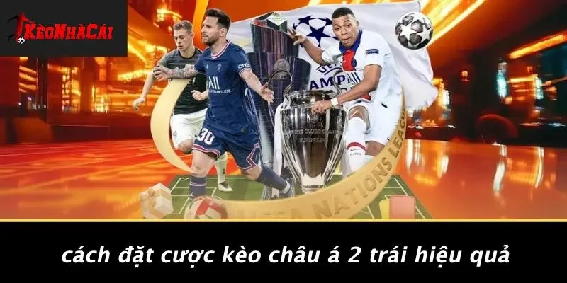 Cách Đặt Cược Kèo Châu Á 2 Trái Hiệu Quả