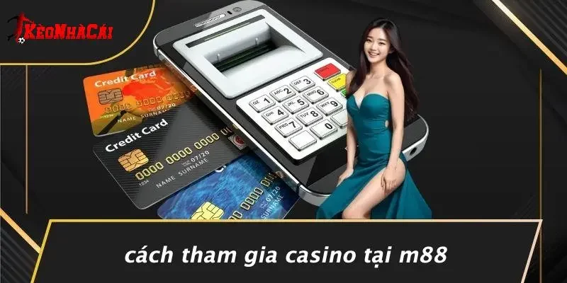 Cách Tham Gia Casino Tại M88