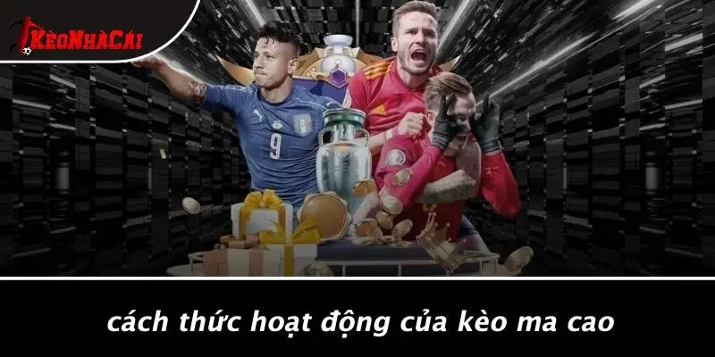 Cách Thức Hoạt Động Của Kèo Ma Cao