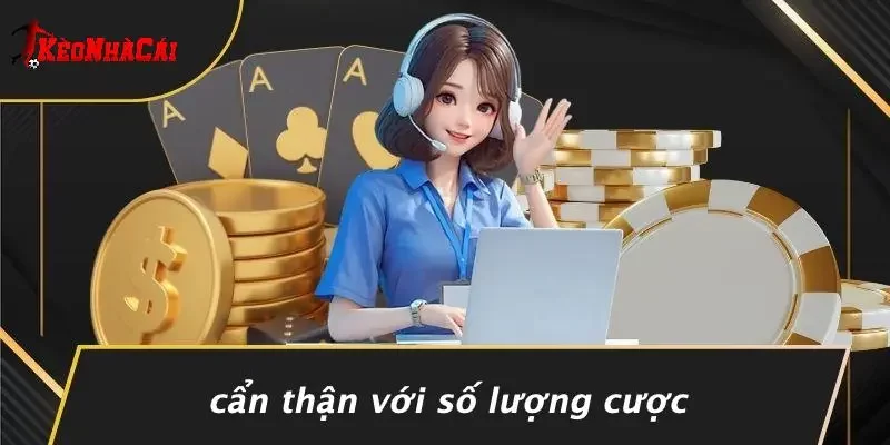 Cẩn Thận Với Số Lượng Cược