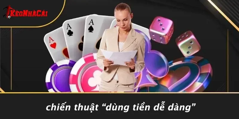 Chiến Thuật “Dùng Tiền Dễ Dàng”