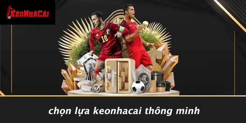 Chọn Lựa Keonhacai Thông Minh