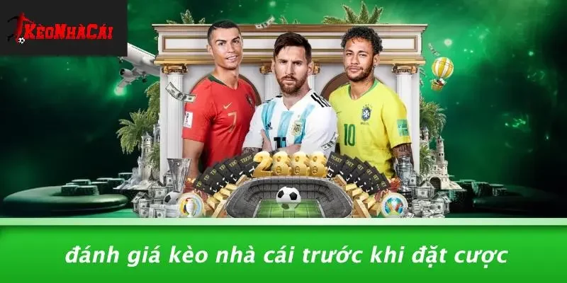 Đánh Giá Kèo Nhà Cái Trước Khi Đặt Cược