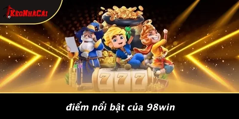 Điểm Nổi Bật Của 98WIN