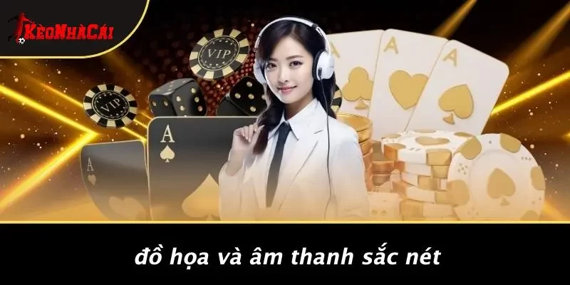 Đồ Họa Và Âm Thanh Sắc Nét