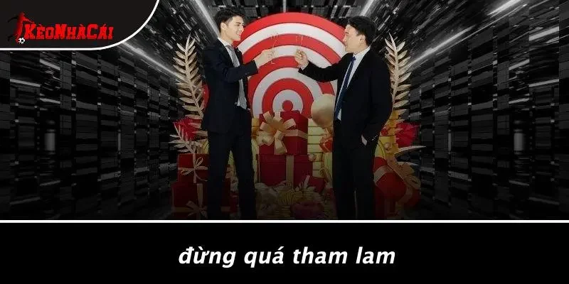 Đừng Quá Tham Lam