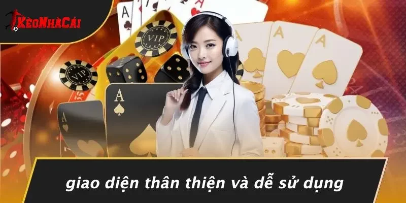 Giao Diện Thân Thiện Và Dễ Sử Dụng