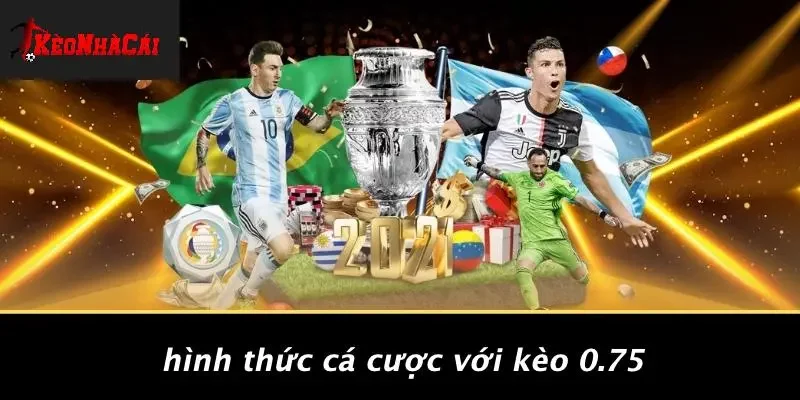 Hình Thức Cá Cược Với Kèo 0.75