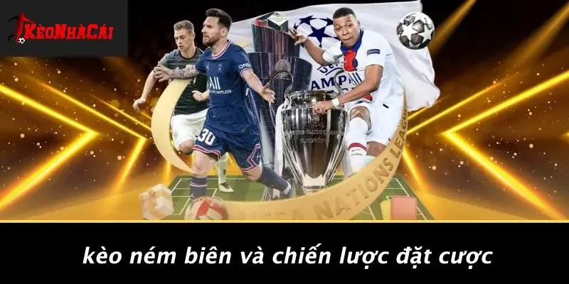Kèo Ném Biên Và Chiến Lược Đặt Cược