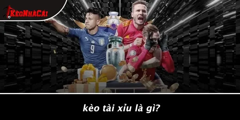 Kèo Tài Xỉu Là Gì?