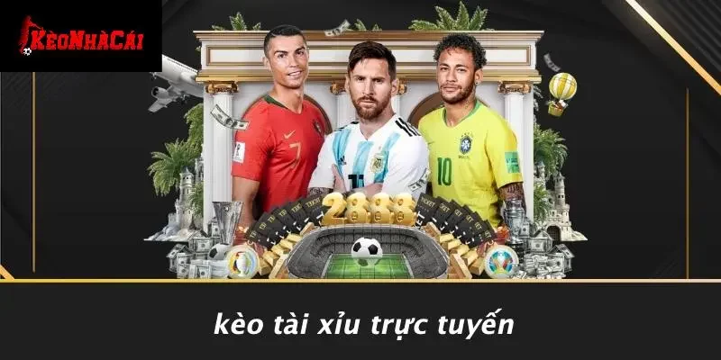 Kèo Tài Xỉu Trực Tuyến