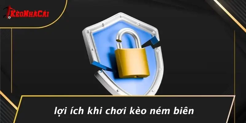 Lợi Ích Khi Chơi Kèo Ném Biên
