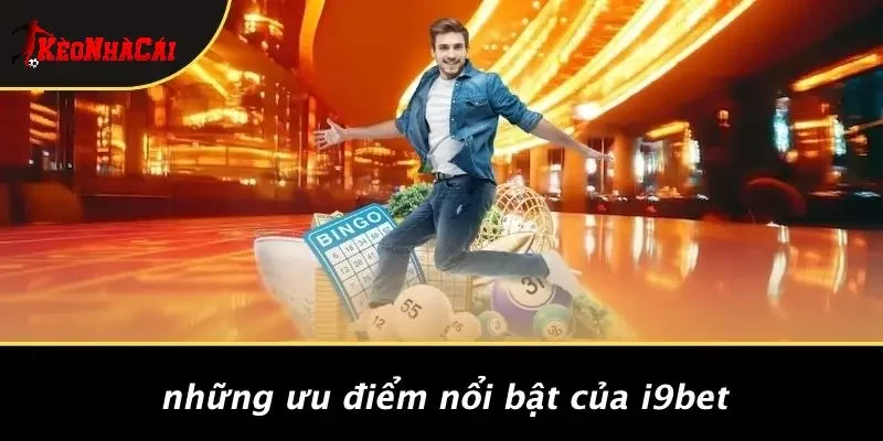 Những Ưu Điểm Nổi Bật Của I9BET