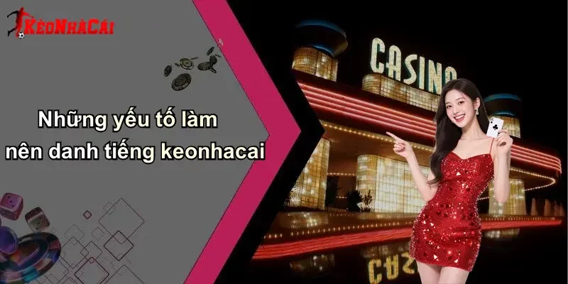 Những yếu tố làm nên danh tiếng keonhacai