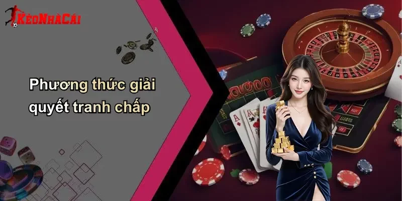 Phương thức giải quyết tranh chấp