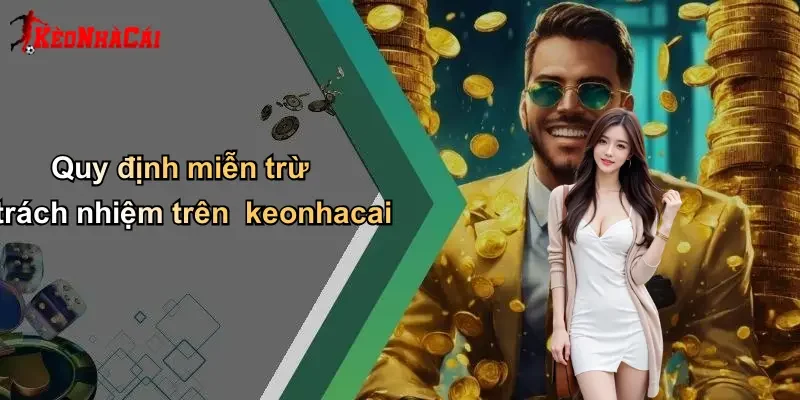 Quy định miễn trừ trách nhiệm trên keonhacai