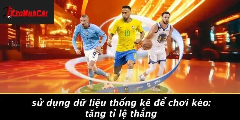 SỬ DỤNG DỮ LIỆU THỐNG KÊ ĐỂ CHƠI KÈO: TĂNG TỈ LỆ THẮNG