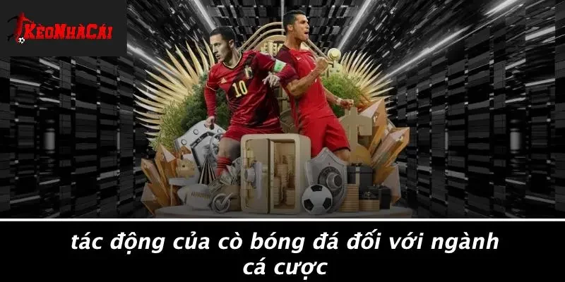 Tác Động Của Cò Bóng Đá Đối Với Ngành Cá Cược