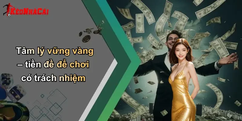 Tâm lý vững vàng – tiền đề để chơi có trách nhiệm