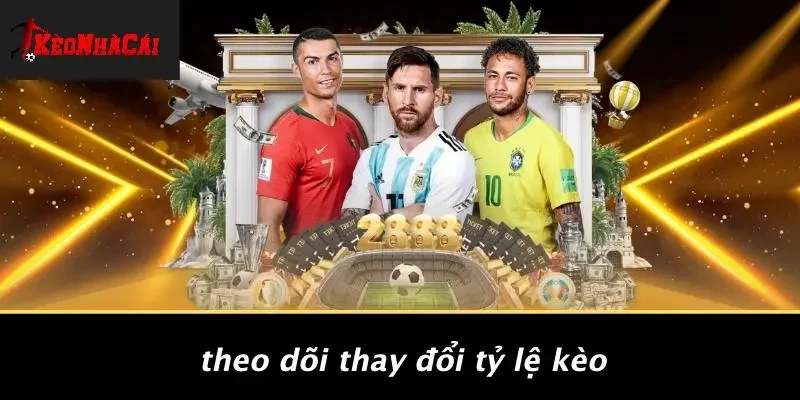 Theo Dõi Thay Đổi Tỷ Lệ Kèo