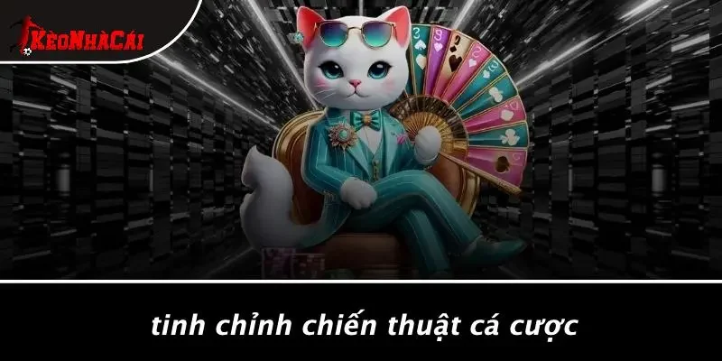 Tinh Chỉnh Chiến Thuật Cá Cược