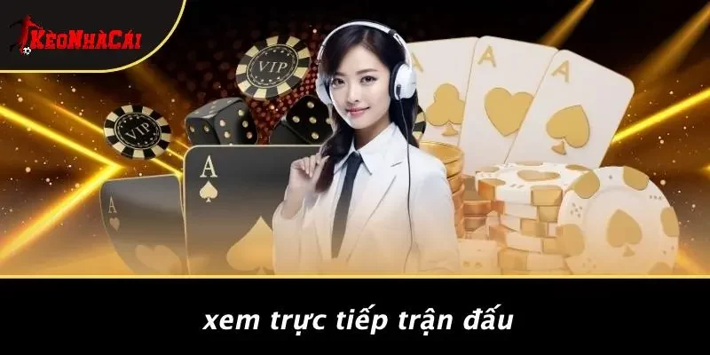 Xem Trực Tiếp Trận Đấu