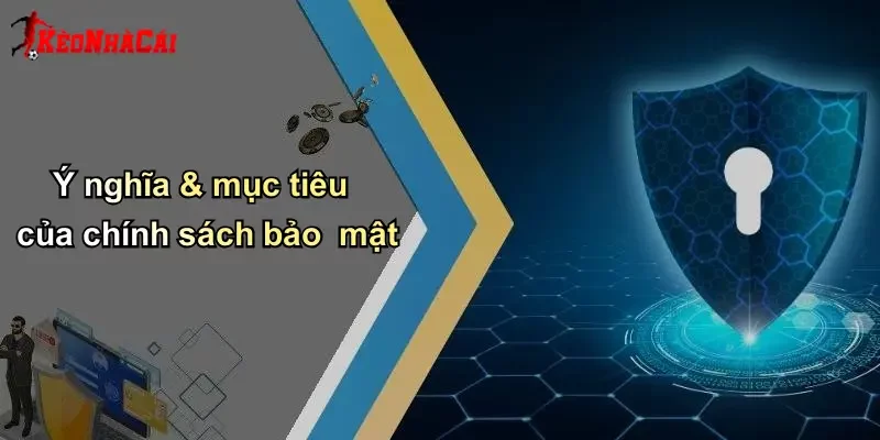 Ý nghĩa & mục tiêu của chính sách bảo mật